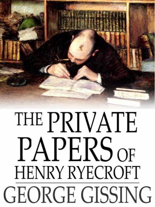 Title details for The Private Papers of Henry Ryecroft by George Gissing - Available